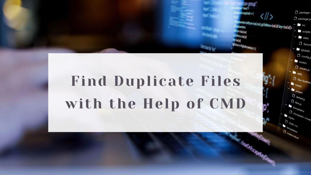 How to Find Duplicate Files in Windows 10 Using CMD or an Easier Way