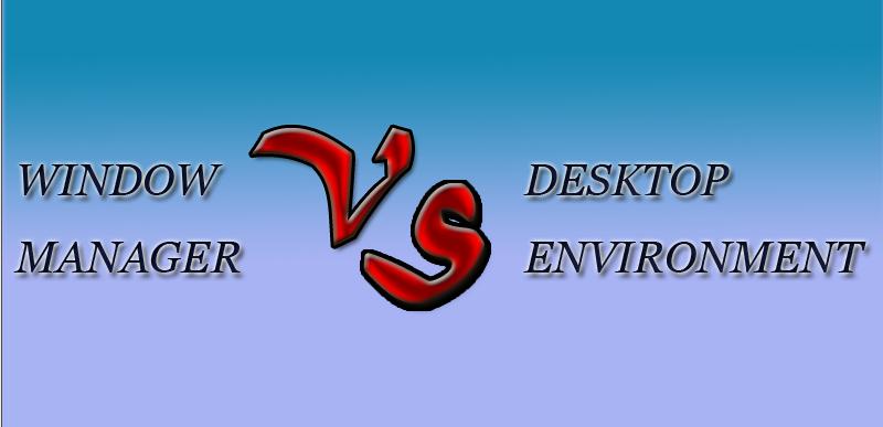 What’s the difference between window manager and desktop environment