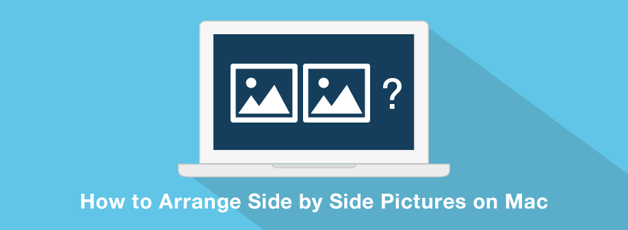 How to Arrange Side by Side Pictures on Mac?